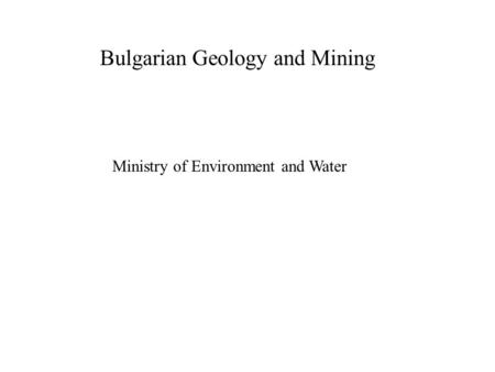 Bulgarian Geology and Mining Ministry of Environment and Water.