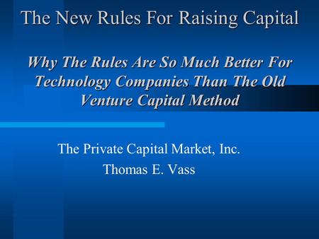 The New Rules For Raising Capital Why The Rules Are So Much Better For Technology Companies Than The Old Venture Capital Method The Private Capital Market,