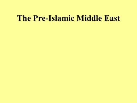 The Pre-Islamic Middle East. I.Introduction  Unity and Division  Pre-Islamic Arabia.