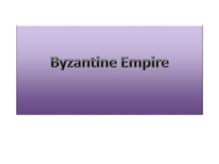 The Eastern Roman Empire Split by Diocletian A new culture created by Roman, Greek and Asian influences Bronze Mosiacs Hagia Sophia.