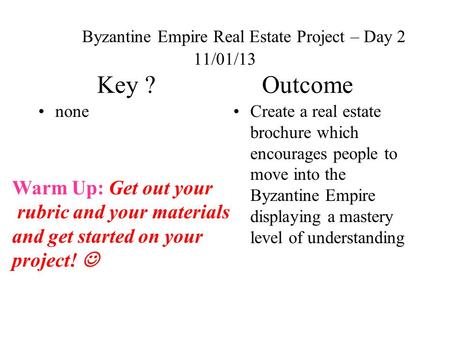 Byzantine Empire Real Estate Project – Day 2 11/01/13 Key ? Outcome