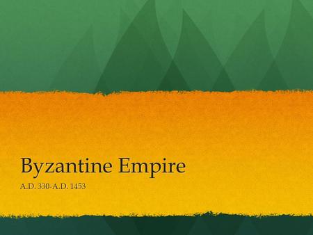 Byzantine Empire A.D. 330-A.D. 1453. “New Rome” At first, Byzantines followed Roman ways. At first, Byzantines followed Roman ways. Hippodrome was used.