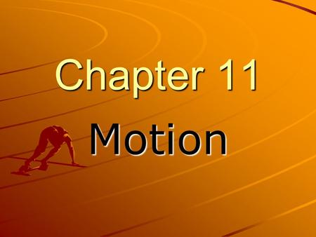 Chapter 11 Motion. Sec. 11.1 Frame of reference A system of objects that are not moving with respect to one another Used in order to see motion Describes.