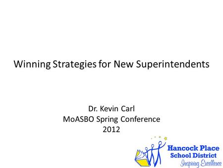 Winning Strategies for New Superintendents Dr. Kevin Carl MoASBO Spring Conference 2012.