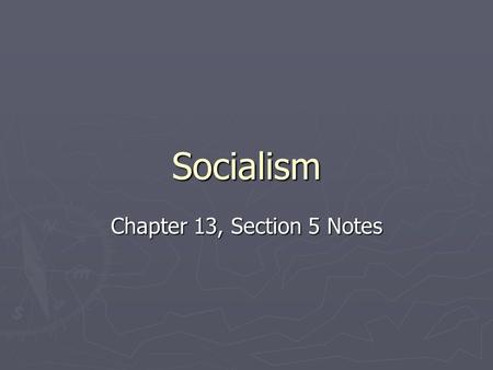 Socialism Chapter 13, Section 5 Notes. Angst at Thanksgiving Dinner ► Everyone has that family member who’s crazy ► Luckily in the Cicerchi household,