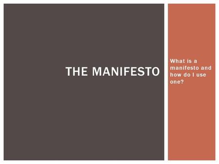 What is a manifesto and how do I use one? THE MANIFESTO.