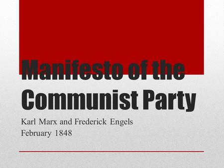 Manifesto of the Communist Party Karl Marx and Frederick Engels February 1848.