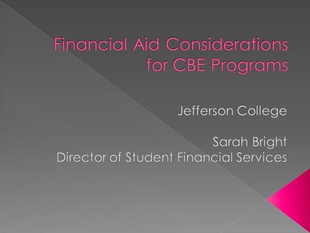  IT degrees most common CBE program  Jefferson working on implementation of its first CBE program- Electronics Certificate  For most, Title IV assistance.