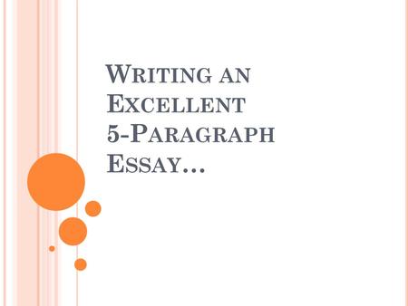 W RITING AN E XCELLENT 5-P ARAGRAPH E SSAY … W HAT IS A TEACHER LOOKING FOR IN AN ESSAY ? Meaning Language Conventions Organization Development.