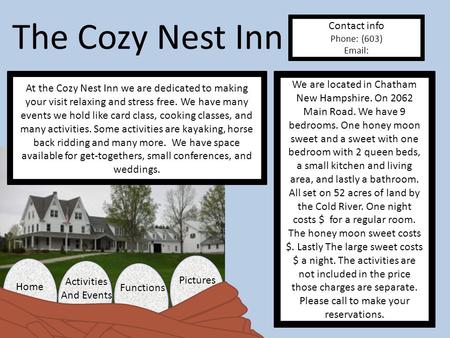 Activities And Events Home Pictures Functions The Cozy Nest Inn At the Cozy Nest Inn we are dedicated to making your visit relaxing and stress free. We.