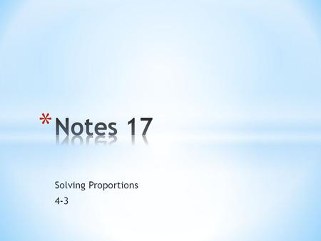 Solving Proportions 4-3. Vocabulary Cross product- for two ratios, the product of the numerator in one ratio and the denominator in the other.