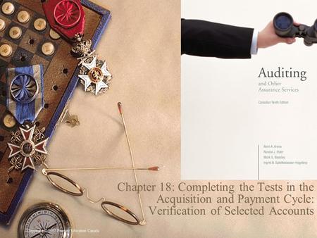 Copyright © 2007 Pearson Education Canada 1 Chapter 18: Completing the Tests in the Acquisition and Payment Cycle: Verification of Selected Accounts.