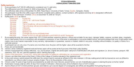 COSAA BONANZA AGINALDONG TOMASINO 2009 Raffle mechanics: 1.Every purchase of a P 500.00 raffle ticket is considered one (1) valid entry. 2.The raffle period.