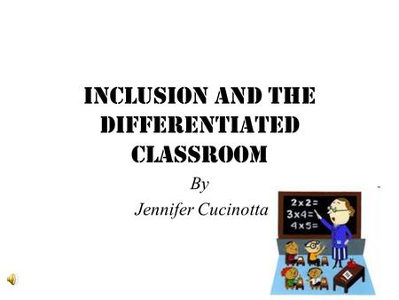 Inclusion and the Differentiated Classroom By Jennifer Cucinotta.