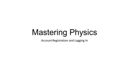 Mastering Physics Account Registration and Logging In.