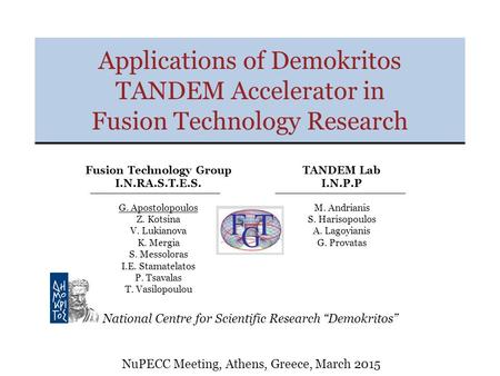 Applications of Demokritos TANDEM Accelerator in Fusion Technology Research TANDEM Lab I.N.P.P M. Andrianis S. Harisopoulos A. Lagoyianis G. Provatas National.