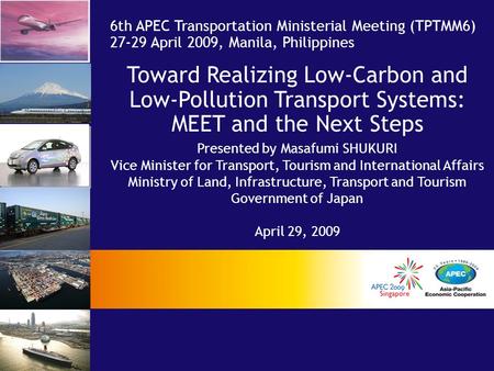 Toward Realizing Low-Carbon and Low-Pollution Transport Systems: MEET and the Next Steps Presented by Masafumi SHUKURI Vice Minister for Transport, Tourism.