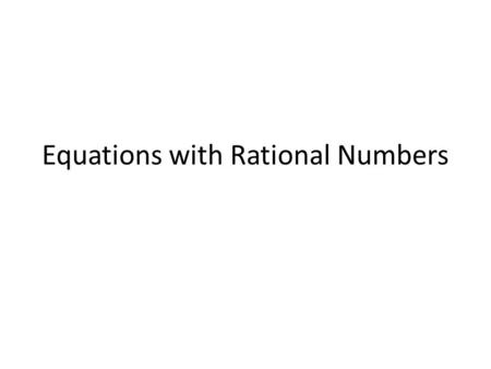 Equations with Rational Numbers. Warm Up To create an equation that is equivalent to the original equation, you must multiply ALL TERMS by the LCM.