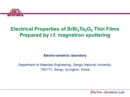 Electro-Ceramics Lab. Electrical Properties of SrBi 2 Ta 2 O 9 Thin Films Prepared by r.f. magnetron sputtering Electro-ceramics laboratory Department.