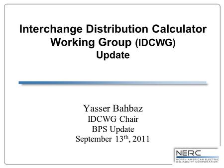 Interchange Distribution Calculator Working Group (IDCWG) Update Yasser Bahbaz IDCWG Chair BPS Update September 13 th, 2011.