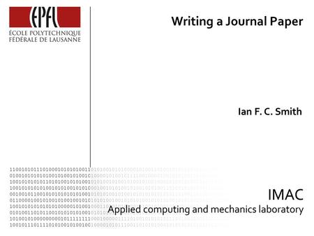 Ian F. C. Smith Writing a Journal Paper. 2 Disclaimer / Preamble This is mostly opinion. Suggestions are incomplete. There are other strategies. A good.