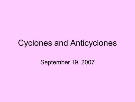 Cyclones and Anticyclones September 19, 2007. Name that cloud.