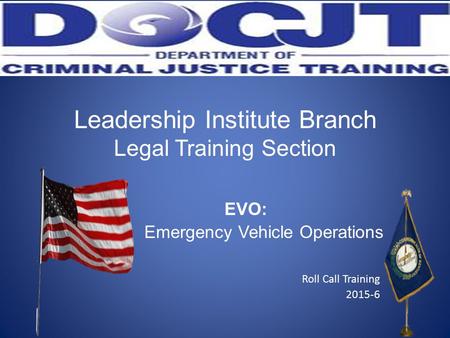 Leadership Institute Branch Legal Training Section EVO: Emergency Vehicle Operations Roll Call Training 2015-6.