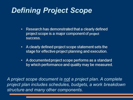 Defining Project Scope Research has demonstrated that a clearly defined project scope is a major component of project success. A clearly defined project.