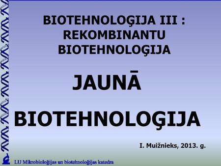 BIOTEHNOLOĢIJA III : REKOMBINANTU BIOTEHNOLOĢIJA