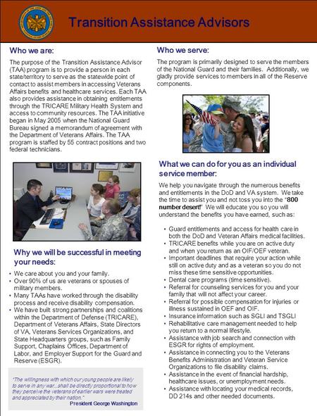 Transition Assistance Advisors Who we are: The purpose of the Transition Assistance Advisor (TAA) program is to provide a person in each state/territory.