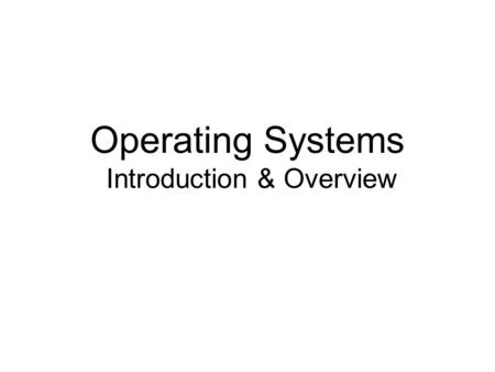 Operating Systems Introduction & Overview. Books (Tentative) Text Book: –Operating System Concepts, 6 th Edition, Silberschatz Galvin Gagne Reference.