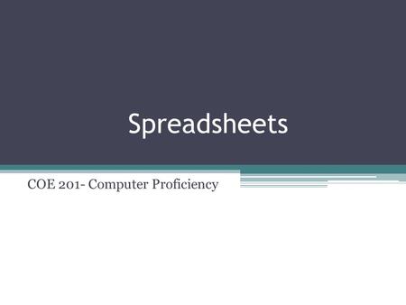 Spreadsheets COE 201- Computer Proficiency. Basic Interface Excel Book = Word Document Every book can contain up to 255 different sheets.