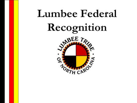 Lumbee Federal Recognition Termination Policy of the 1950s In the 1950s, the U.S. government decided that the best way to deal with all Indian tribes.