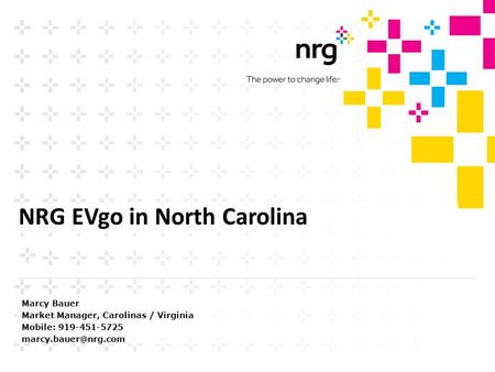 Marcy Bauer Market Manager, Carolinas / Virginia Mobile: 919-451-5725 NRG EVgo in North Carolina.