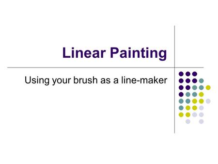 Linear Painting Using your brush as a line-maker.