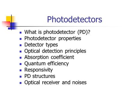 Photodetectors What is photodetector (PD)? Photodetector properties