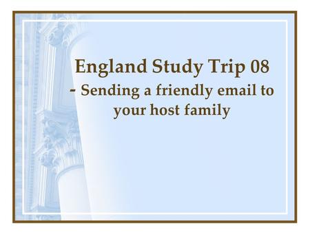 England Study Trip 08 - Sending a friendly email to your host family.