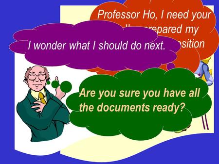 Professor Ho, I need your help. I’ve prepared my application for a position at MMC. I wonder what I should do next. Are you sure you have all the documents.