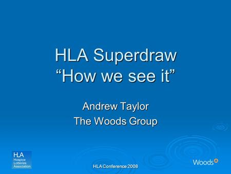 HLA Conference 2008 HLA Superdraw “How we see it” Andrew Taylor The Woods Group.