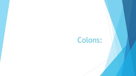 Colons:. After a salutation  Use a colon after the salutation of a business letter.  Examples-  Dear Judge Parker:  Dear Governor Whitman: