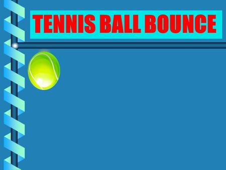 TENNIS BALL BOUNCE.