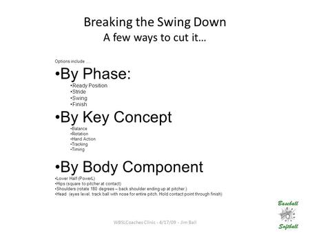 Options include …. By Phase: Ready Position Stride Swing Finish By Key Concept Balance Rotation Hand Action Tracking Timing By Body Component Lower Half.