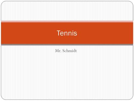 Tennis Mr. Schmidt.