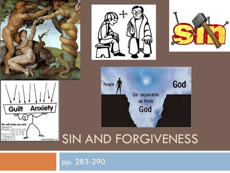 SIN AND FORGIVENESS pp. 283-290. What is sin? Sin is an intentional act, through word or deed:  Committed freely and with deliberate action.  Not considered.