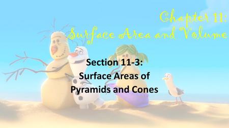 Chapter 11: Surface Area and Volume Section 11-3: Surface Areas of Pyramids and Cones.