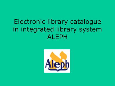 Electronic library catalogue in integrated library system ALEPH.