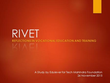 REFLECTIONS IN VOCATIONAL EDUCATION AND TRAINING A Study by Edulever for Tech Mahindra Foundation 26 November 2015.