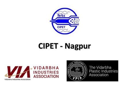 CIPET - Nagpur. Plastic Industry in Vidarbha is playing important role in resolving the challenges faced by this region in agriculture, water, food and.