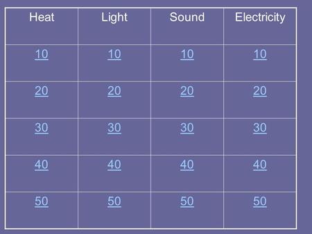 HeatLightSoundElectricity 10 20 30 40 50. This is the flow of thermal energy from one object to another. Heat.