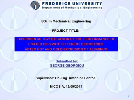 1/13 EXPERIMENTAL INVESTIGATION OF THE PERFORMANCE OF COATED DIES WITH DIFFERENT GEOMETRIES AFTER HOT AND COLD EXTRUSION OF ALUMINUM BSc in Mechanical.